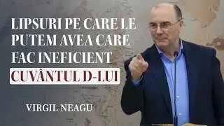 Virgil Neagu - Lipsuri pe care le putem avea care fac Cuvântul Domnului ineficient | PREDICĂ 2025