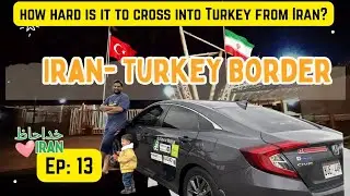 Ep 13 Iran Turkey Border crossing | TRV Road to London