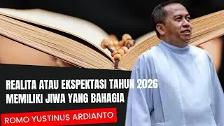 REALITA ATAU EKSPEKTASI TAHUN 2026 MEMILIKI JIWA YANG BAHAGIA OLEH ROMO YUSTINUS ARDIANTO 