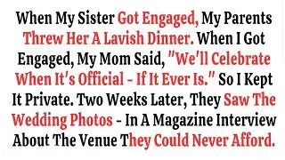 When My Sister Got Engaged, My Parents Threw Her A Lavish Dinner  When I Got En—