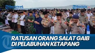 DOAKAN PARA KORBAN KMP TUNU PRATAMA JAYA, Ratusan Orang Salat Gaib di Pelabuhan Ketapang
