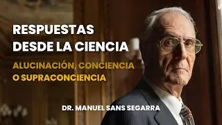 ¿Son alucinaciones las experiencias cercanas a la muerte? | Dr. Manuel Sans Segarra