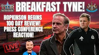 BREAKFAST TYNE | HOPKINSON BEGINS 100 DAY REVIEW! | PRESS CONFERENCE REACTION | NUFC MORNING NEWS!