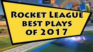 Best Goals of 2017 | Rocket League