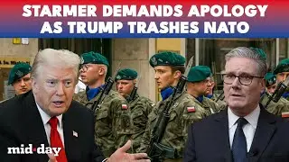 Starmer's APOLOGY Demand: Trump Downsizes NATO&rsquo;s Role In Afghanistan, Sparking Fury From UK Leaders