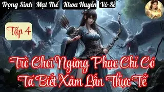 Tập 4 | Trò Chơi Ngừng Phục Chỉ Có Ta Biết Xâm Lấn Thực Tế - Chương 344-476 - Truyện Trọng Sinh