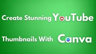 How To Create Stunning YouTube Thumbnails With Canva