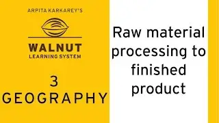 3 Geography - Raw material processing to finished product