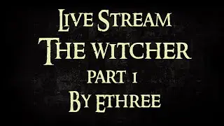 The Witcher (Ведьмак) Часть 1 - Live Stream by Ethree