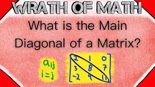 What is the Main Diagonal of a Matrix? | Linear Algebra, Matrix Diagonal, Leading Diagonal