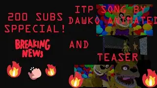 200 SUBSCRIBER SPECIAL! AND ITP SONG BY DAWKO ANIMATED TEASER!