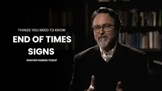 What the Prophet ﷺ Said About the End Times &ndash; Shaykh Hamza Yusuf Explains