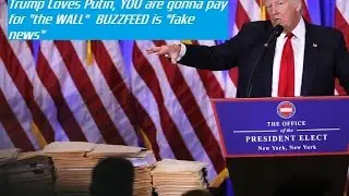 Trump LOVES Putin!, FIRE his sons?, YOU will pay for the WALL!