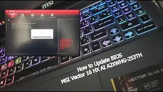 MSI Vector 16 HX AI A2XWHG-253TH - EP.9 How to Update BIOS