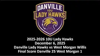 10U Danville Lady Hawks vs West Morgan Willis 2025.12.06