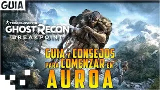 Ghost Recon Breakpoint - Guia y consejos para comenzar en Auroa