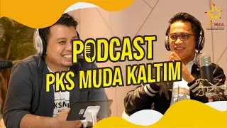 Podcast PKS Muda Kaltim | bincang kepemudaan bareng Rahmad Mas'ud