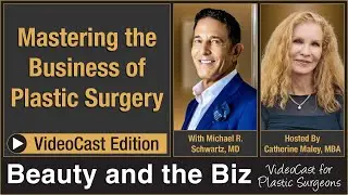 Mastering the Business of Plastic Surgery &mdash; with Michael R  Schwartz, MD