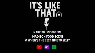 Madison Food Scene & When's the Best Time to Sell a Home? l It's Like That Madison