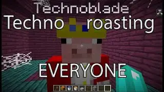 Technoblade roasting everybody for 10 minutes straight