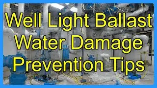 Well Light Ballast Water Damage Prevention Tips