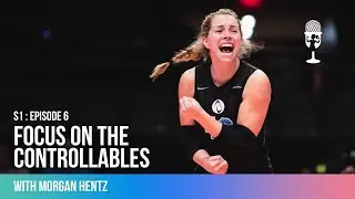 Morgan Hentz: Focus on the Controllables