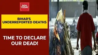 Covid-19 News| Bihar's Underreported Deaths: Time To Declare Our Dead! | To The Point (Full Video)