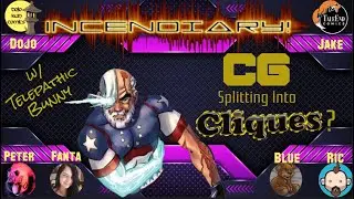 INCENDIARY! Is CG Splintering into Cliques? feat. Telepathic Bunny!