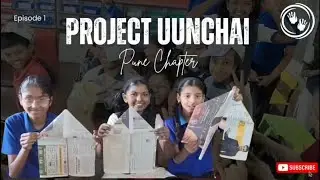 Small Acts, Big Impact, Learning Beyond Classrooms | Project Uunchai &ndash; Part 1