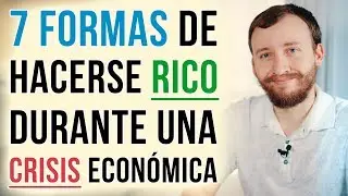 7 Formas De Hacerse Rico Durante Una Recesión O Crisis Económica