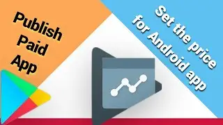 Google Play Console | Publish android App |  Uploading a paid app | Google Play Store