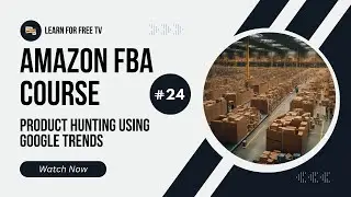 24 - Product Hunting using Google Trends | Amazon Fba Full Course