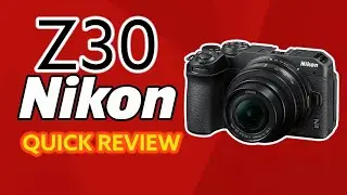 Nikon Z30 | Quick Review