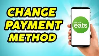 How to Change Payment Method on Uber Eats