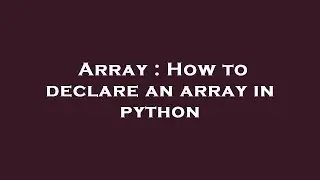 Array : How to declare an array in python