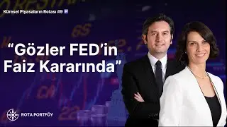 Gözler FED'in Faiz Kararında | Küresel Piyasaların Rotası #9
