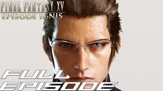 Final Fantasy XV - Episode Ignis Gameplay Walkthrough Full Episode [No Commentary]