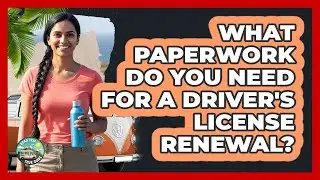 What Paperwork Do You Need For A Driver's License Renewal?