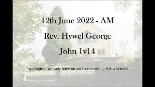 John 1v14 || Pastor Hywel || 12 June 2022 AM