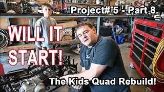Project# 5 - Part 8 - The Kids Quad Rebuild - WILL IT START!