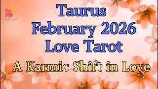 Taurus February Love Tarot - A Karmic Shift in Love