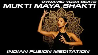 Indian Fusion Meditation Music | Dynamic Yoga Beats Mukti Maya Shakti