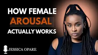 3 Science-Backed Ways to Increase Female Arousal & Intimacy | Psychology Explained | Jessica Opare