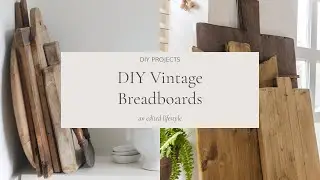 DIY Vintage Breadboards | Under &pound;30 | Vintage Decor Project | An Edited Lifestyle