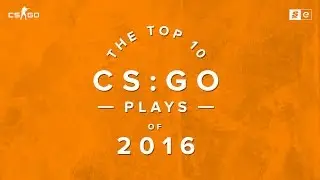 The Top 10 CS:GO Plays of 2016