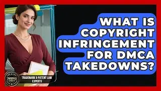 What Is Copyright Infringement For DMCA Takedowns? - Trademark and Patent Law Experts