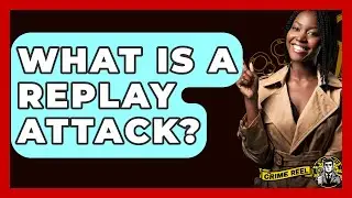 What Is A Replay Attack? - The Crime Reel