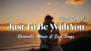 Just To Be With You 💔Best English Hollywood Songs 2025 ✨ | Pop & Romantic Music Vibes🥺