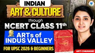 Art of Indus Valley | Indian Art & Culture NCERT Class 11 for UPSC 2026–27 Beginners | Arti Chhawari