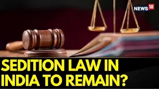 Retain Sedition Law With Key Amendments: Recommends Law Commission | Sedition Law In India | News